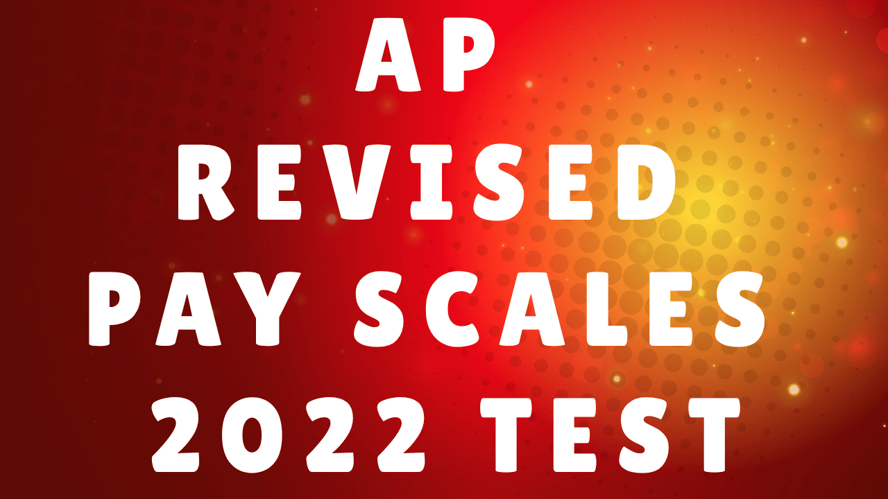 AP REVISED PAY SCALES 2022 TEST